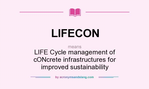 What does LIFECON mean? It stands for LIFE Cycle management of cONcrete infrastructures for improved sustainability