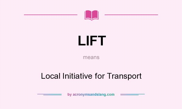 What does LIFT mean? It stands for Local Initiative for Transport