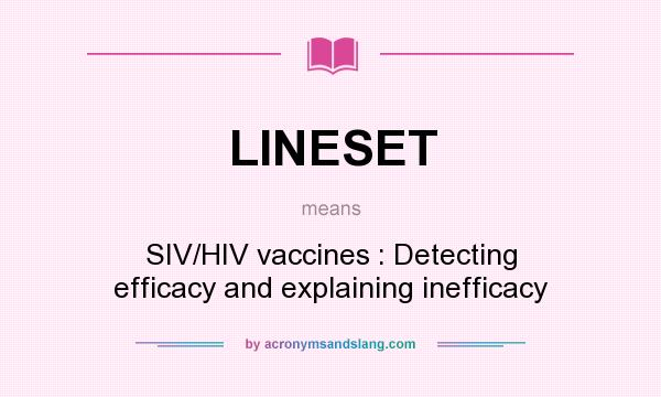 What does LINESET mean? It stands for SIV/HIV vaccines : Detecting efficacy and explaining inefficacy