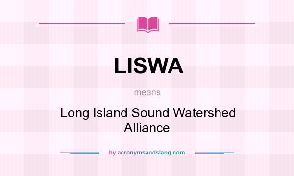 What does LISWA mean? It stands for Long Island Sound Watershed Alliance