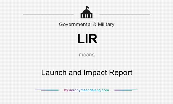 What does LIR mean? It stands for Launch and Impact Report