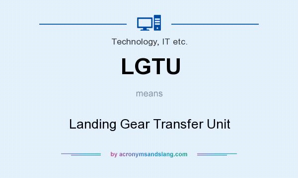 What does LGTU mean? It stands for Landing Gear Transfer Unit