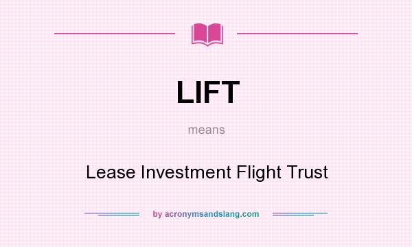 What does LIFT mean? It stands for Lease Investment Flight Trust