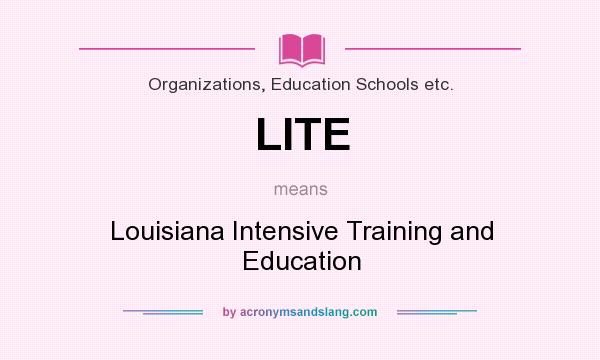 What does LITE mean? It stands for Louisiana Intensive Training and Education