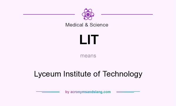 What does LIT mean? It stands for Lyceum Institute of Technology