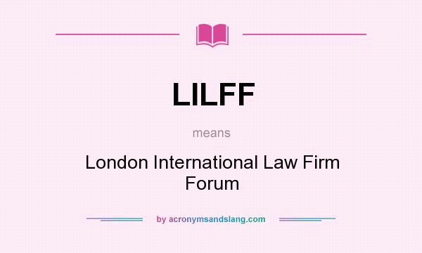 What does LILFF mean? It stands for London International Law Firm Forum