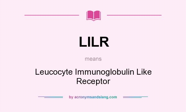 What does LILR mean? It stands for Leucocyte Immunoglobulin Like Receptor