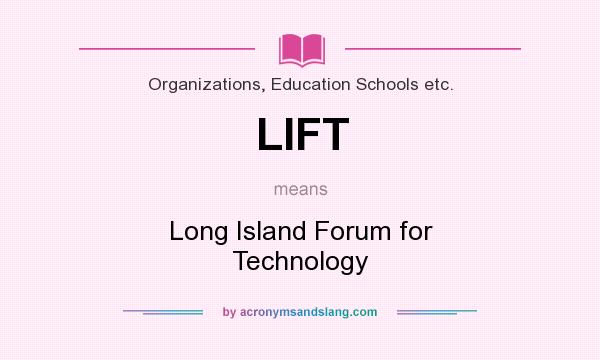 What does LIFT mean? It stands for Long Island Forum for Technology
