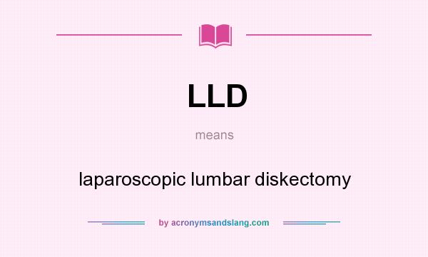 What does LLD mean? It stands for laparoscopic lumbar diskectomy