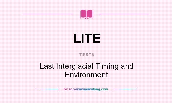 What does LITE mean? It stands for Last Interglacial Timing and Environment