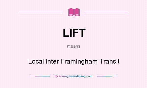 What does LIFT mean? It stands for Local Inter Framingham Transit
