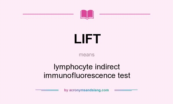 What does LIFT mean? It stands for lymphocyte indirect immunofluorescence test