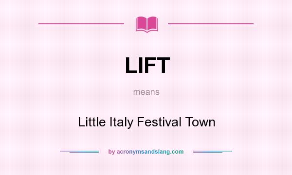What does LIFT mean? It stands for Little Italy Festival Town