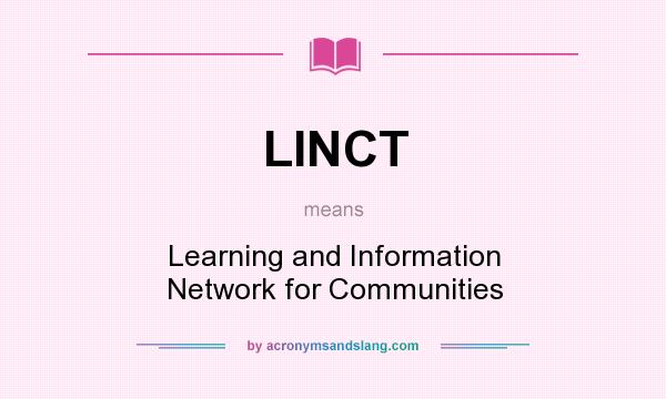 What does LINCT mean? It stands for Learning and Information Network for Communities