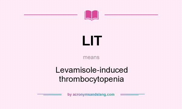What does LIT mean? It stands for Levamisole-induced thrombocytopenia