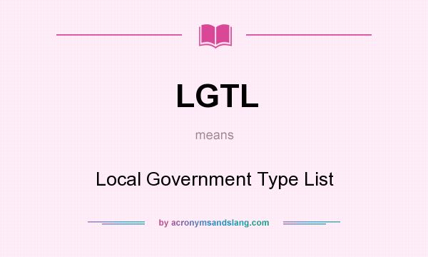 What does LGTL mean? It stands for Local Government Type List