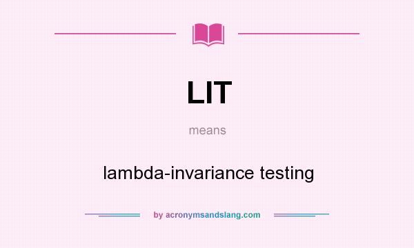 What does LIT mean? It stands for lambda-invariance testing