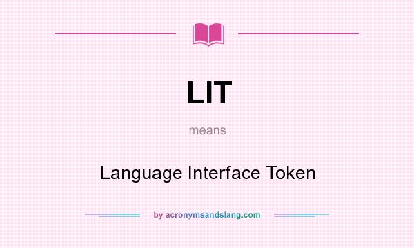 What does LIT mean? It stands for Language Interface Token