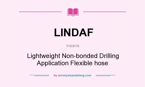 What does LINDAF mean? It stands for Lightweight Non-bonded Drilling Application Flexible hose