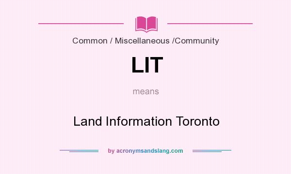 What does LIT mean? It stands for Land Information Toronto
