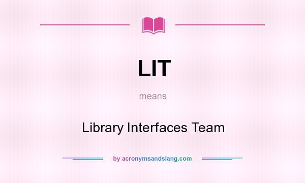 What does LIT mean? It stands for Library Interfaces Team