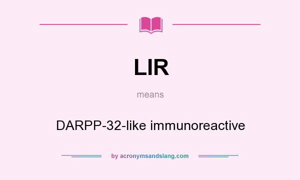 What does LIR mean? It stands for DARPP-32-like immunoreactive