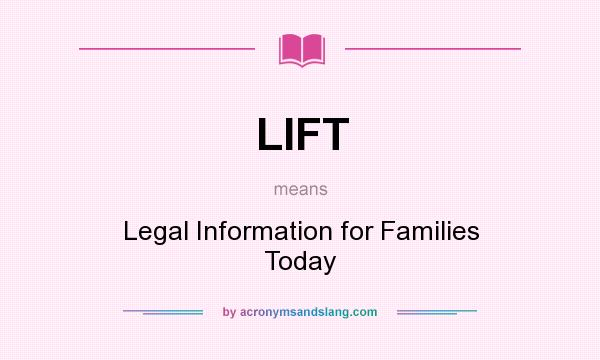 What does LIFT mean? It stands for Legal Information for Families Today