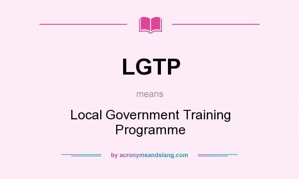 What does LGTP mean? It stands for Local Government Training Programme
