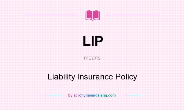What does LIP mean? It stands for Liability Insurance Policy