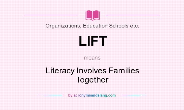 What does LIFT mean? It stands for Literacy Involves Families Together