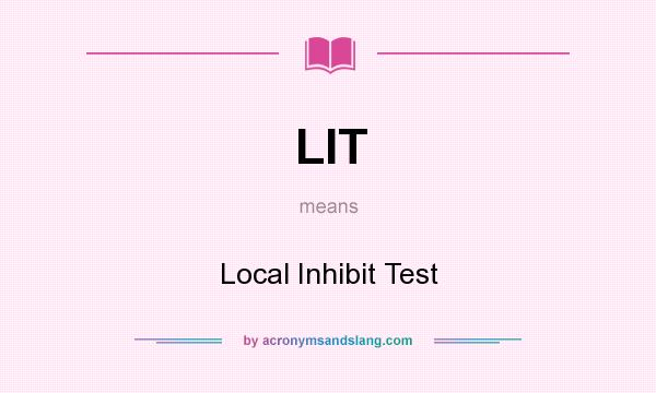 What does LIT mean? It stands for Local Inhibit Test