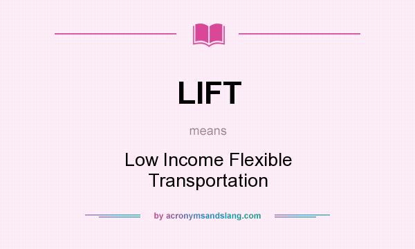 What does LIFT mean? It stands for Low Income Flexible Transportation