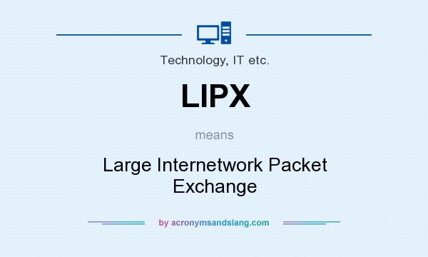 What does LIPX mean? It stands for Large Internetwork Packet Exchange