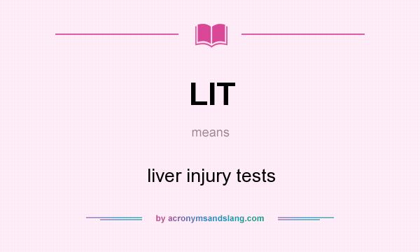 What does LIT mean? It stands for liver injury tests