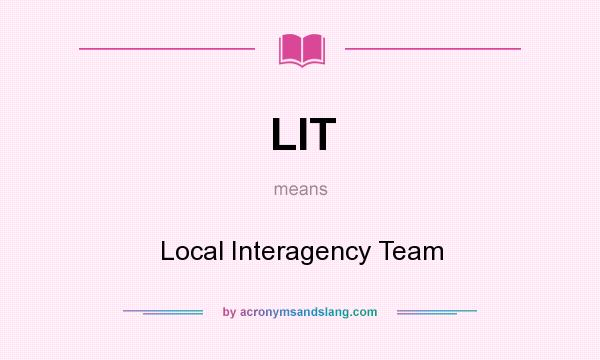 What does LIT mean? It stands for Local Interagency Team