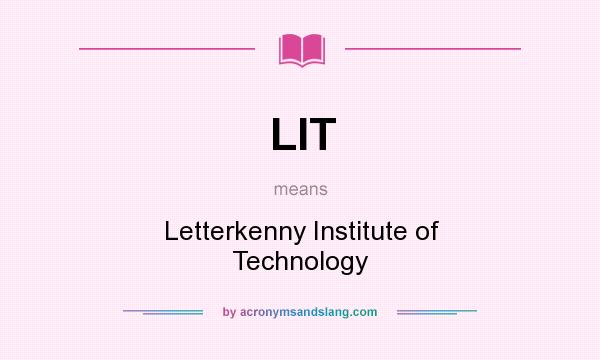 What does LIT mean? It stands for Letterkenny Institute of Technology