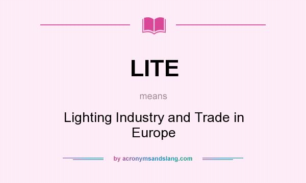 What does LITE mean? It stands for Lighting Industry and Trade in Europe