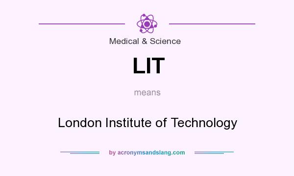 What does LIT mean? It stands for London Institute of Technology
