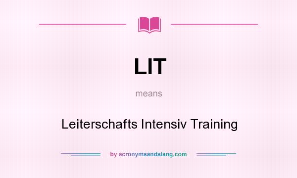 What does LIT mean? It stands for Leiterschafts Intensiv Training