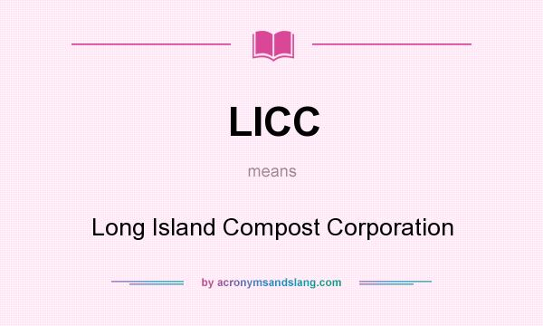 What does LICC mean? It stands for Long Island Compost Corporation