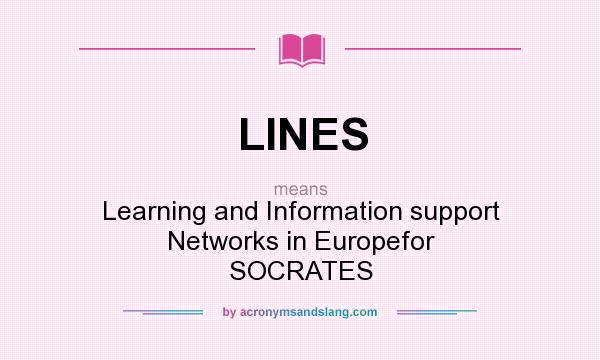 What does LINES mean? It stands for Learning and Information support Networks in Europefor SOCRATES