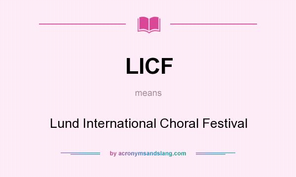 What does LICF mean? It stands for Lund International Choral Festival