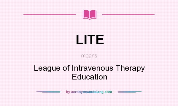 What does LITE mean? It stands for League of Intravenous Therapy Education
