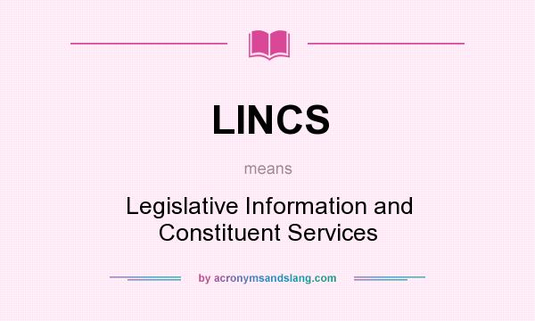 What does LINCS mean? It stands for Legislative Information and Constituent Services