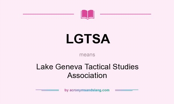 What does LGTSA mean? It stands for Lake Geneva Tactical Studies Association