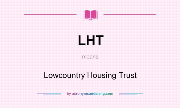 What does LHT mean? It stands for Lowcountry Housing Trust