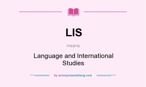 What does LIS mean? It stands for Language and International Studies