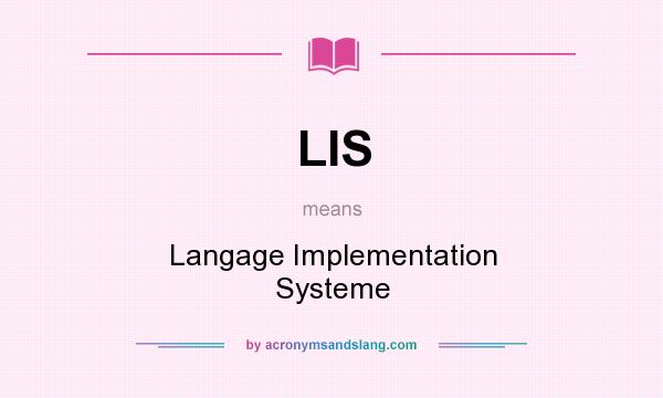What does LIS mean? It stands for Langage Implementation Systeme