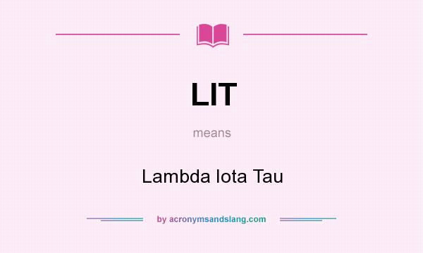 What does LIT mean? It stands for Lambda Iota Tau