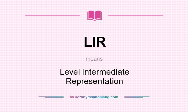 What does LIR mean? It stands for Level Intermediate Representation